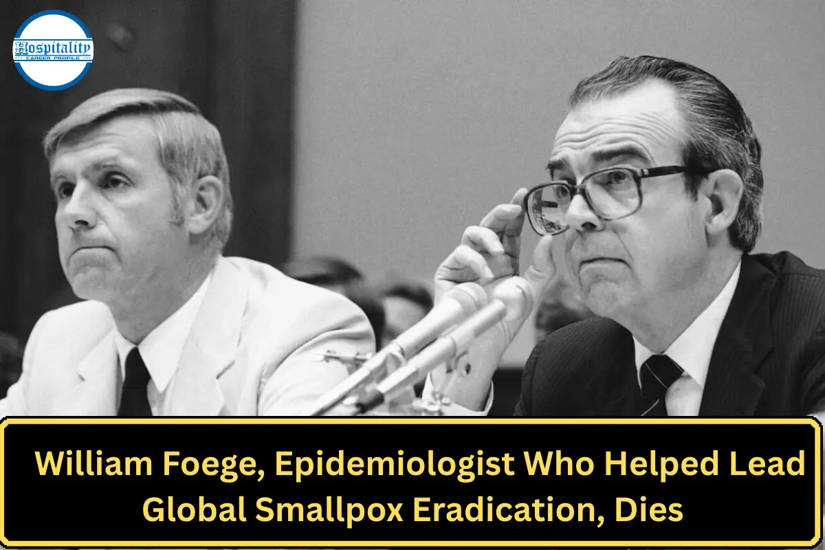 William Foege, Epidemiologist Who Helped Lead Global Smallpox Eradication, Dies