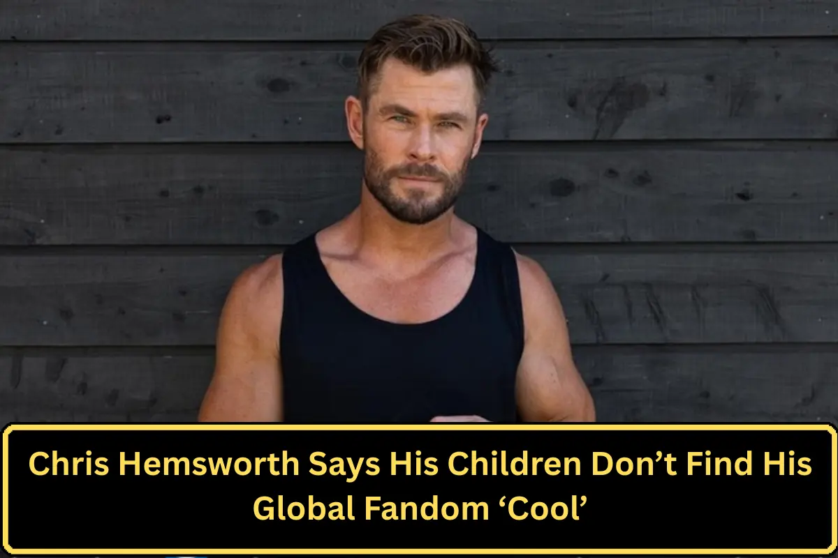 Chris Hemsworth Says His Children Don’t Find His Global Fandom ‘Cool’