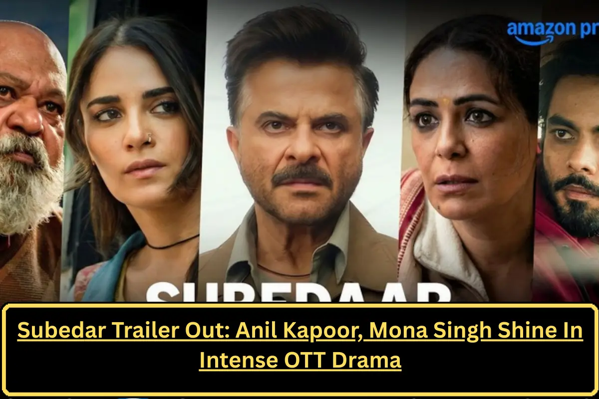 Subedar Trailer Out: Anil Kapoor, Mona Singh Shine In Intense OTT Drama
