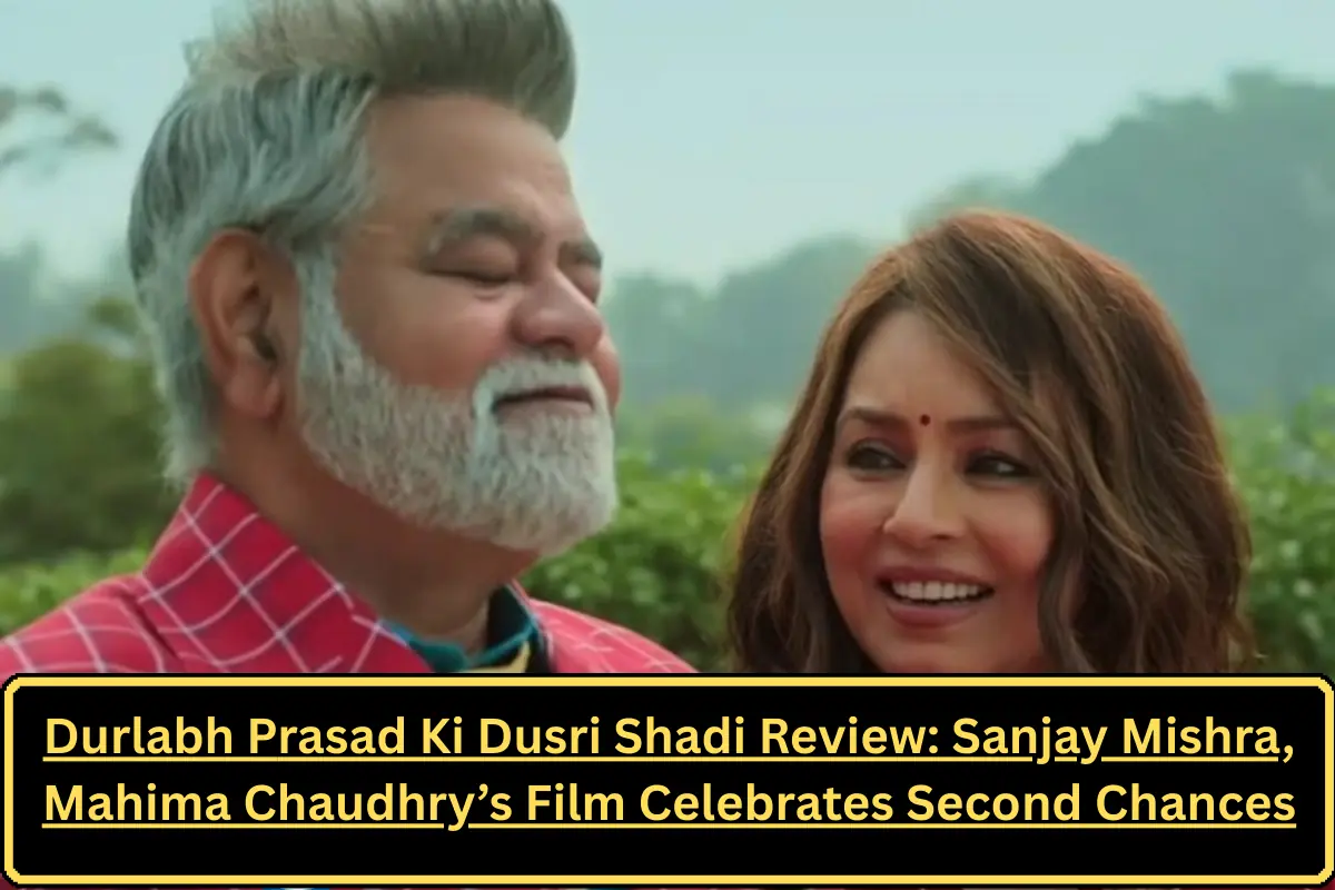 Durlabh Prasad Ki Dusri Shadi Review: Sanjay Mishra, Mahima Chaudhry’s Film Celebrates Second Chances