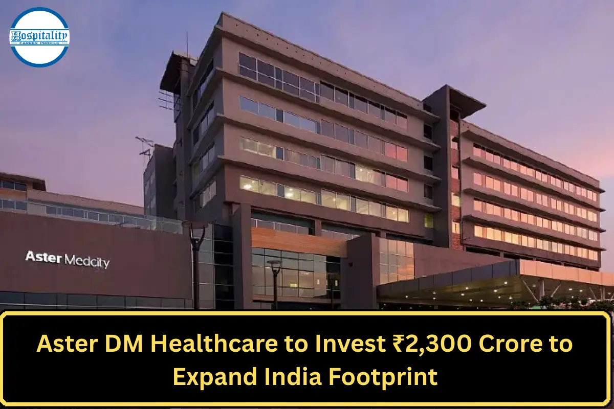 Aster DM Healthcare to Invest ₹2,300 Crore to Expand India Footprint