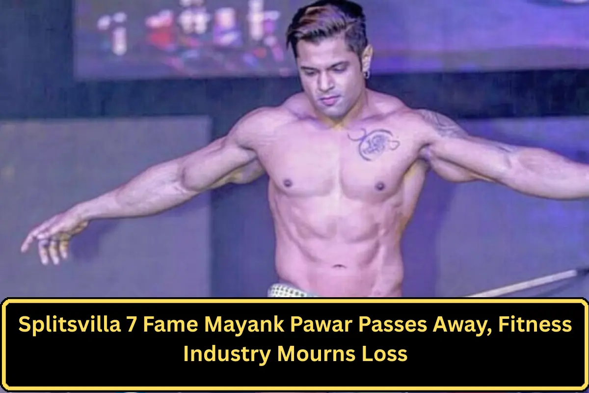 Splitsvilla 7 Fame Mayank Pawar Passes Away, Fitness Industry Mourns Loss
