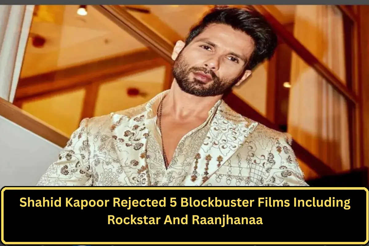 Shahid Kapoor Rejected 5 Blockbuster Films Including Rockstar And Raanjhanaa