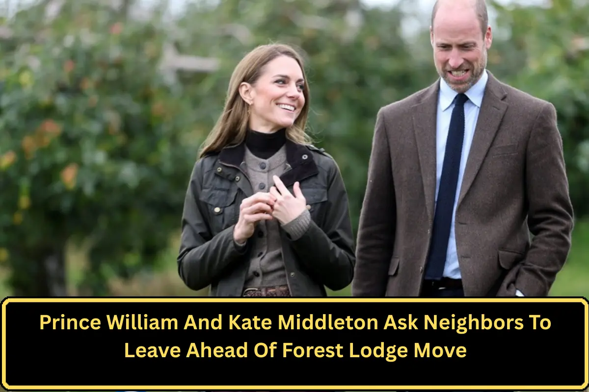 Prince William And Kate Middleton Ask Neighbors To Leave Ahead Of Forest Lodge Move