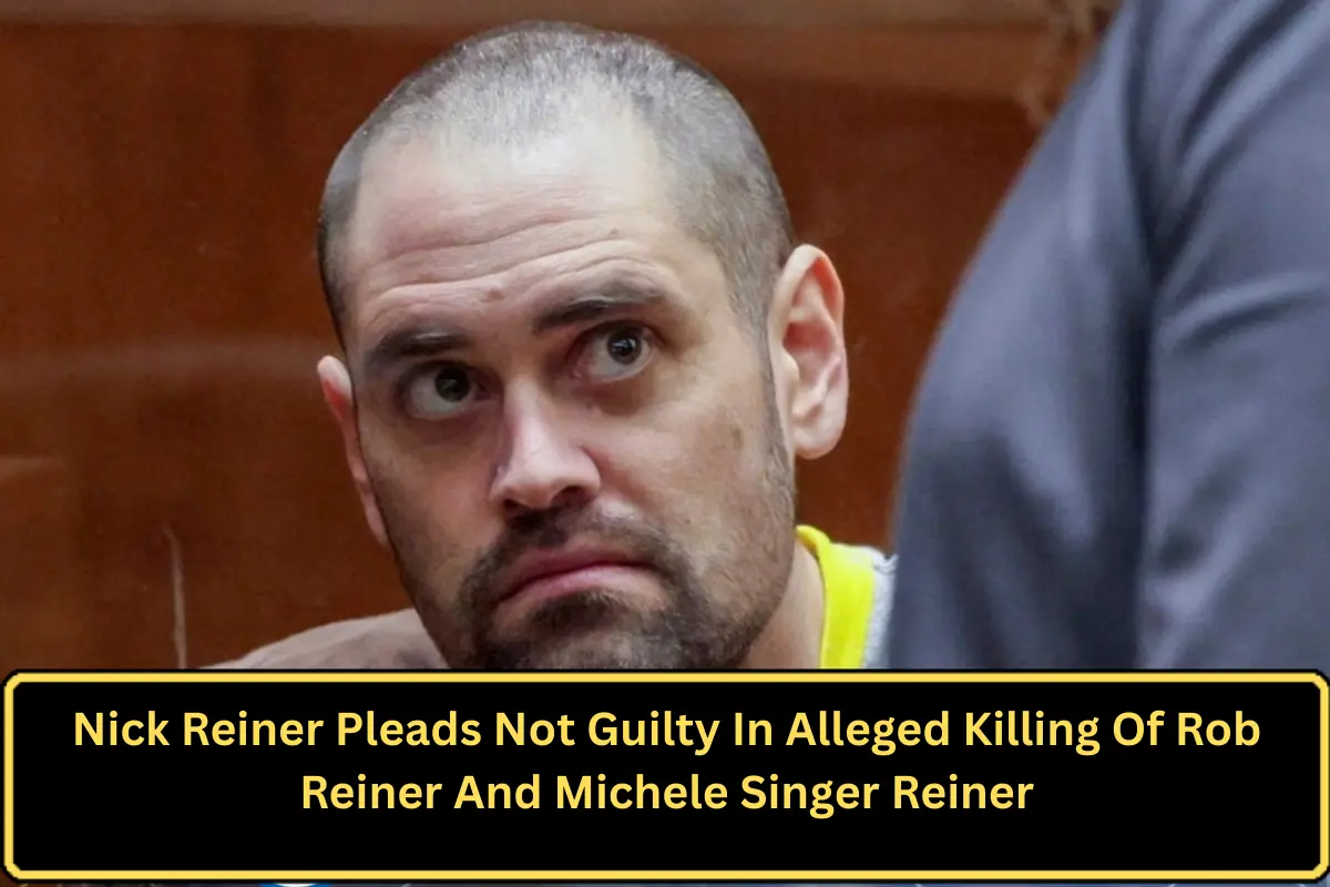 Nick Reiner Pleads Not Guilty In Alleged Killing Of Rob Reiner And Michele Singer Reiner