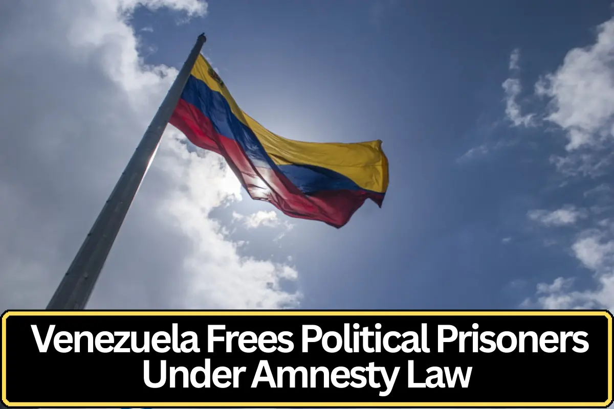 Venezuela Grants Freedom to Political Prisoners Under Newly Enacted Amnesty Law
