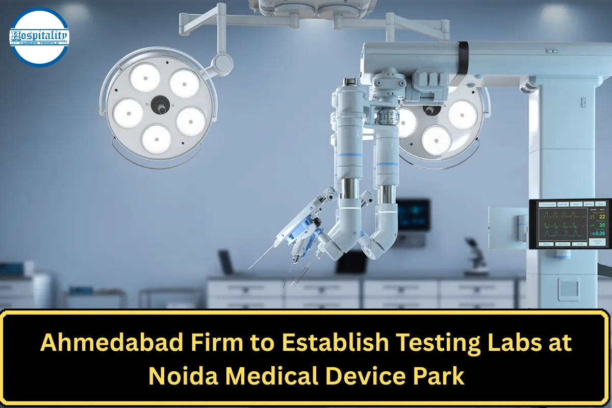Ahmedabad Firm to Establish Testing Labs at Noida Medical Device Park