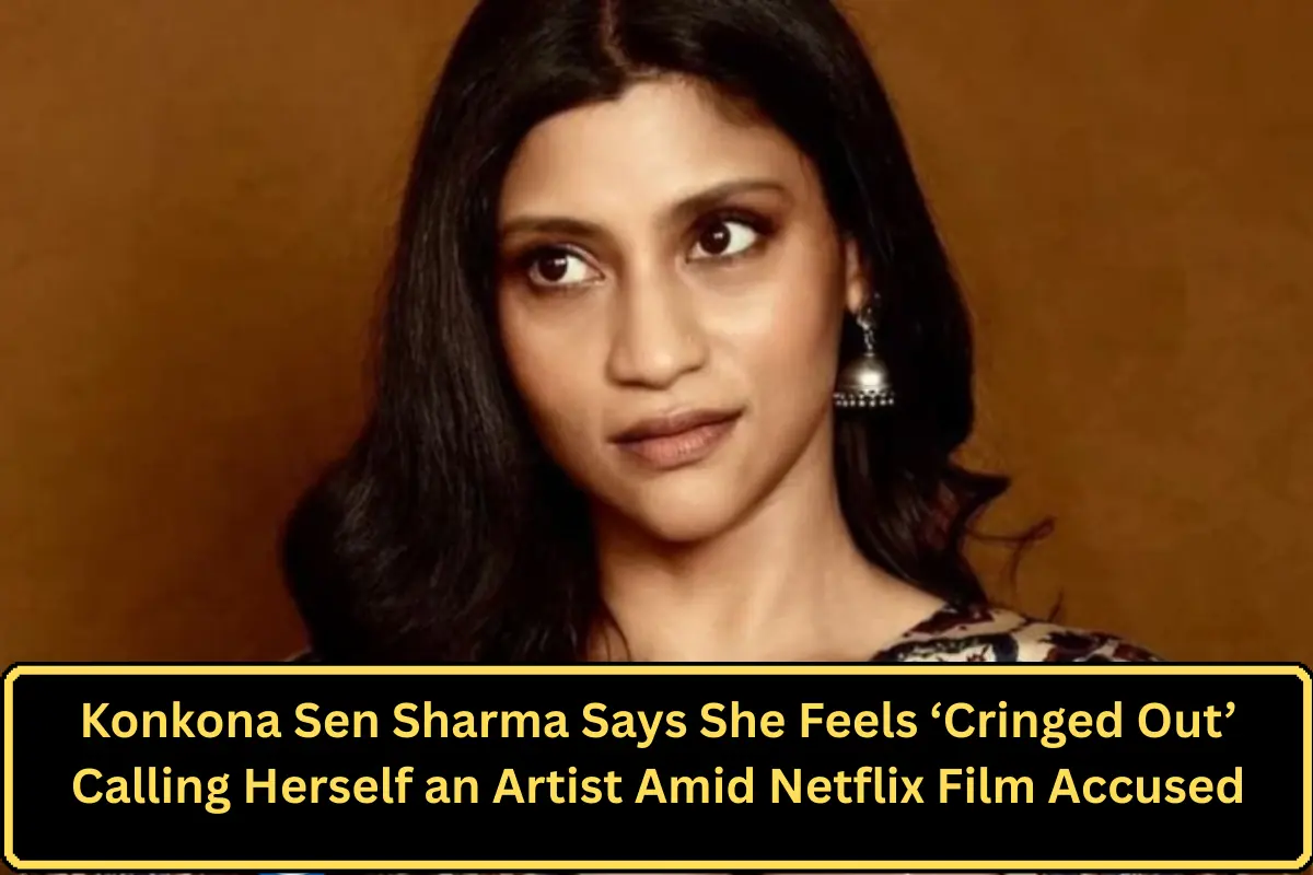 Konkona Sen Sharma Says She Feels ‘Cringed Out’ Calling Herself an Artist Amid Netflix Film Accused