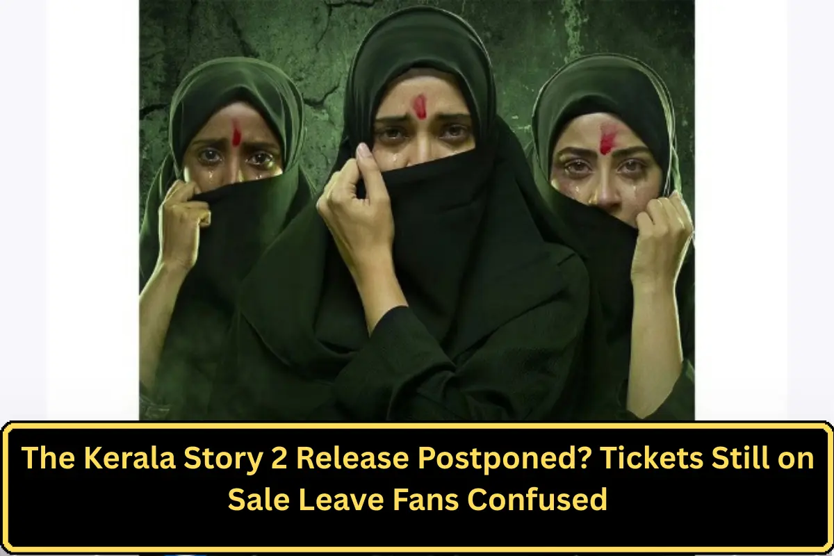 The Kerala Story 2 Release Postponed? Tickets Still on Sale Leave Fans Confused