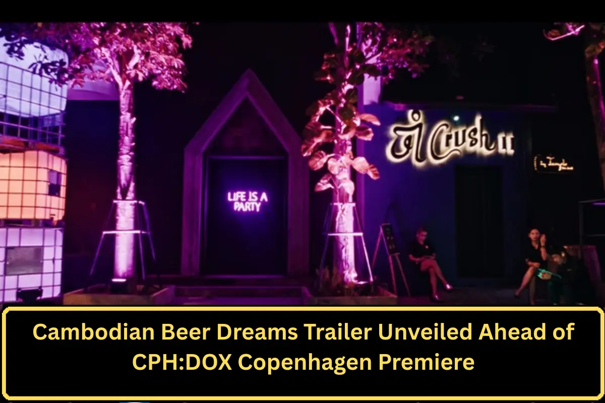 Cambodian Beer Dreams Trailer Unveiled Ahead of CPH:DOX Copenhagen Premiere