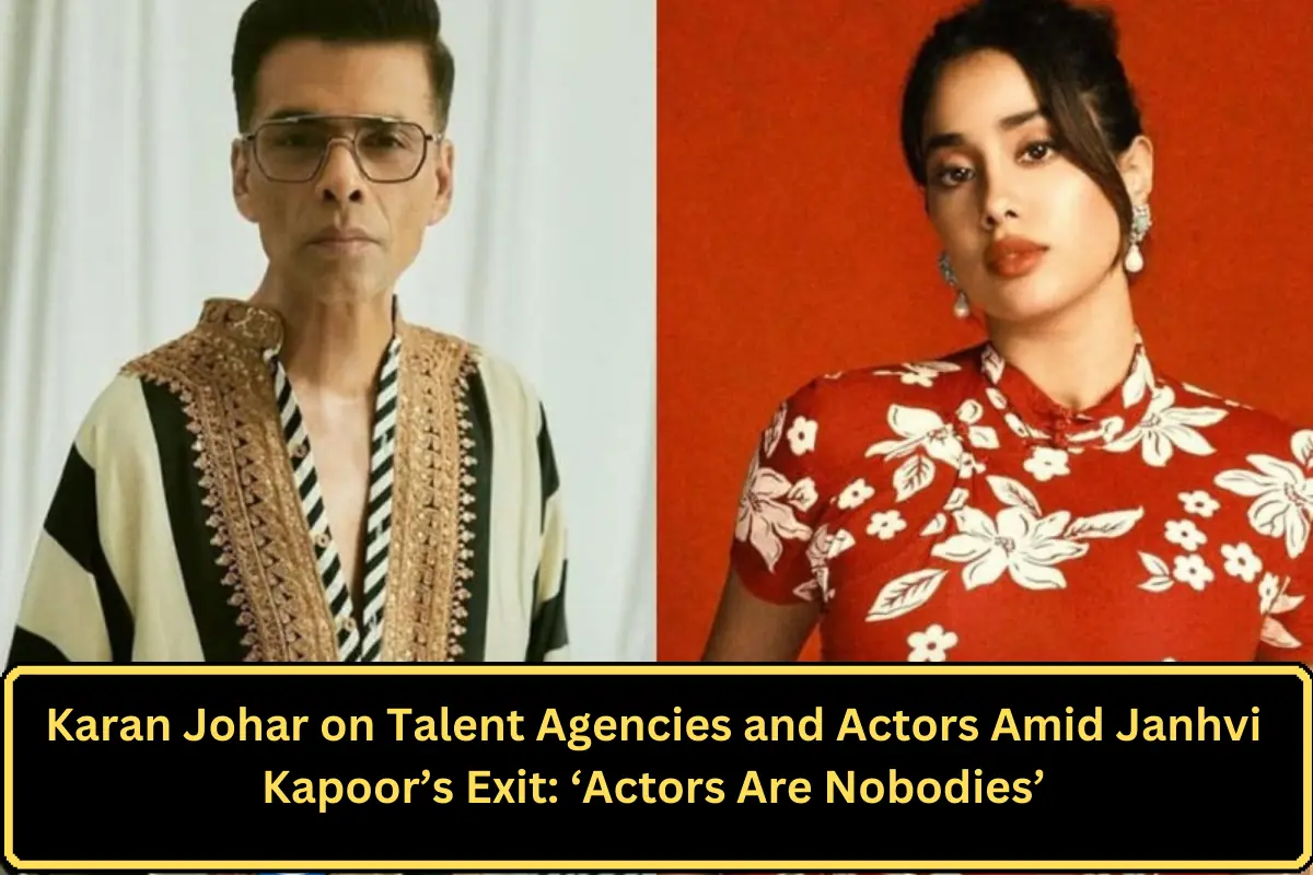 Karan Johar on Talent Agencies and Actors Amid Janhvi Kapoor’s Exit: ‘Actors Are Nobodies’