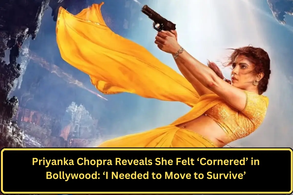 Priyanka Chopra Reveals She Felt ‘Cornered’ in Bollywood: ‘I Needed to Move to Survive’