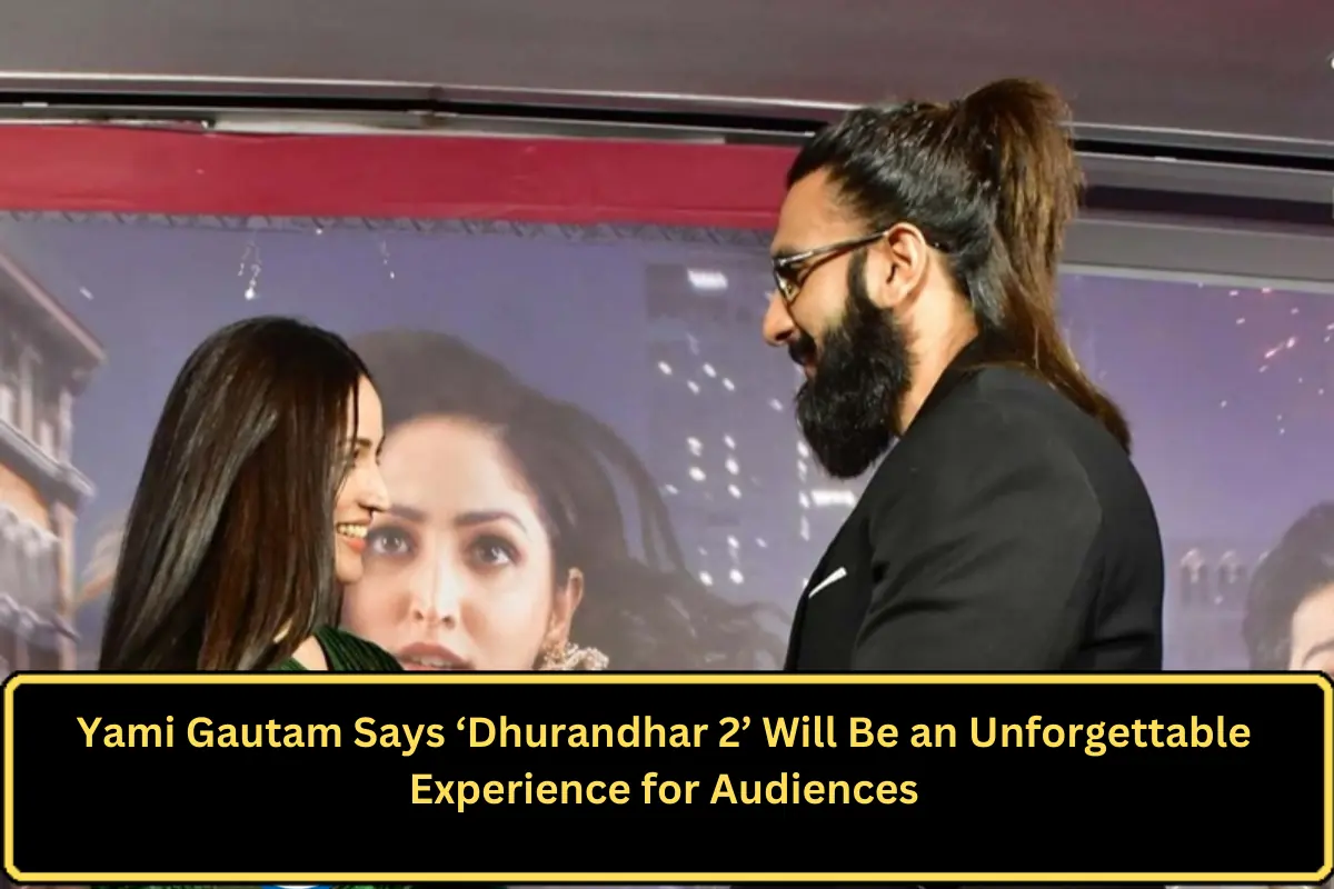 Yami Gautam Says ‘Dhurandhar 2’ Will Be an Unforgettable Experience for Audiences