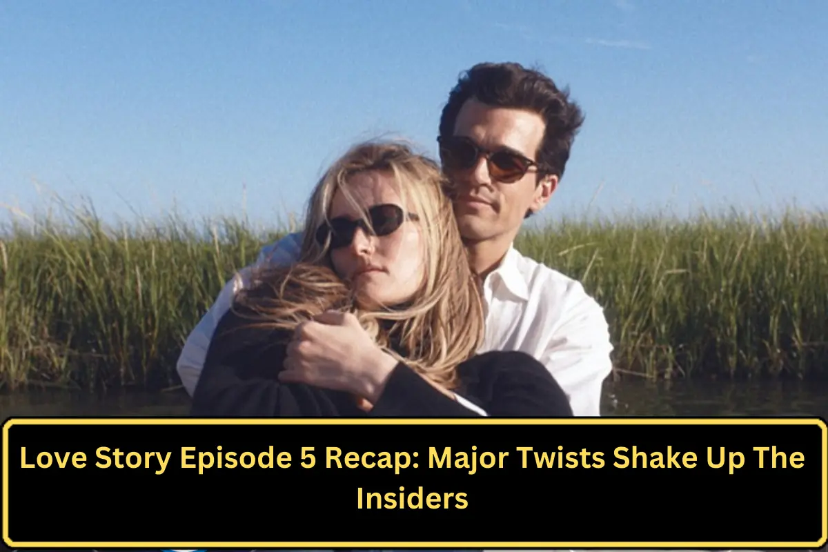 Love Story Episode 5 Recap: Major Twists Shake Up The Insiders