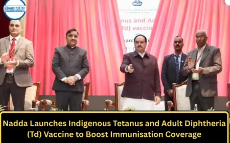 Nadda Launches Indigenous Tetanus and Adult Diphtheria (Td) Vaccine to Boost Immunisation Coverage