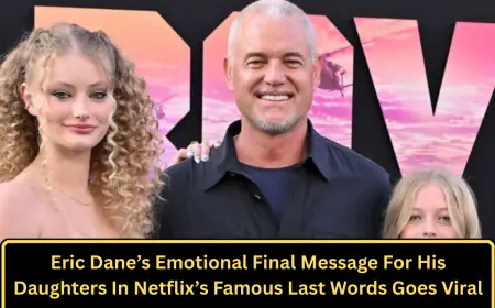 Eric Dane’s Emotional Final Message For His Daughters In Netflix’s Famous Last Words Goes Viral
