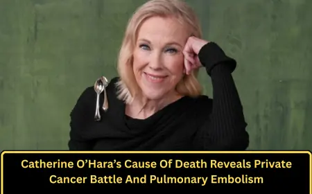 Catherine O’Hara’s Cause Of Death Reveals Private Cancer Battle And Pulmonary Embolism