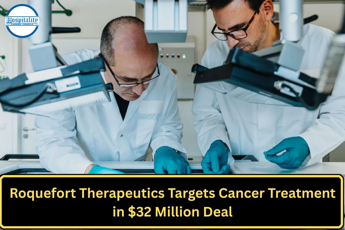 Roquefort Therapeutics Targets Cancer Treatment in $32 Million Deal