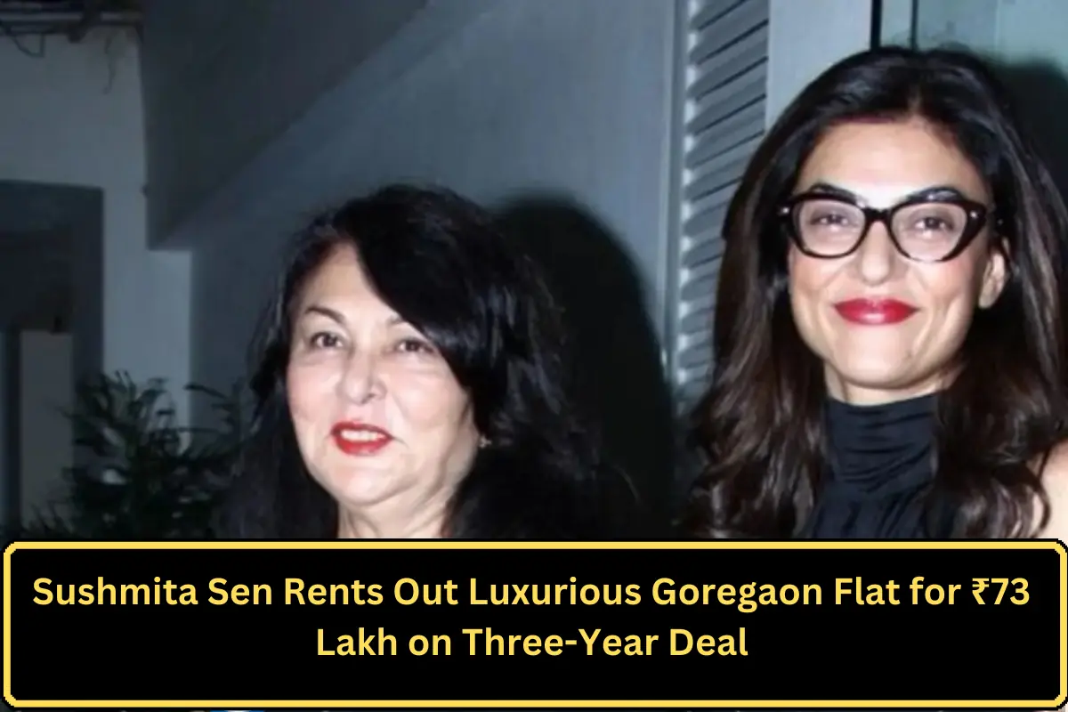 Sushmita Sen Rents Out Luxurious Goregaon Flat for ₹73 Lakh on Three-Year Dealc