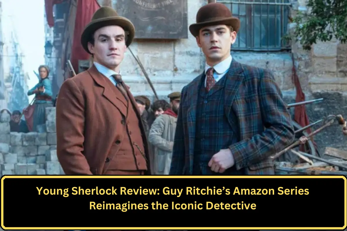 Young Sherlock Review: Guy Ritchie’s Amazon Series Reimagines the Iconic Detective