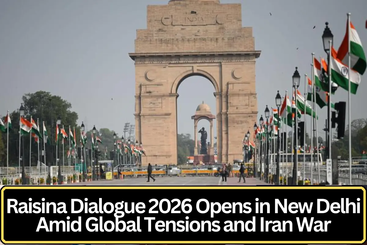 Raisina Dialogue 2026 Begins in New Delhi Amid Global Tensions and the Ongoing Iran War
