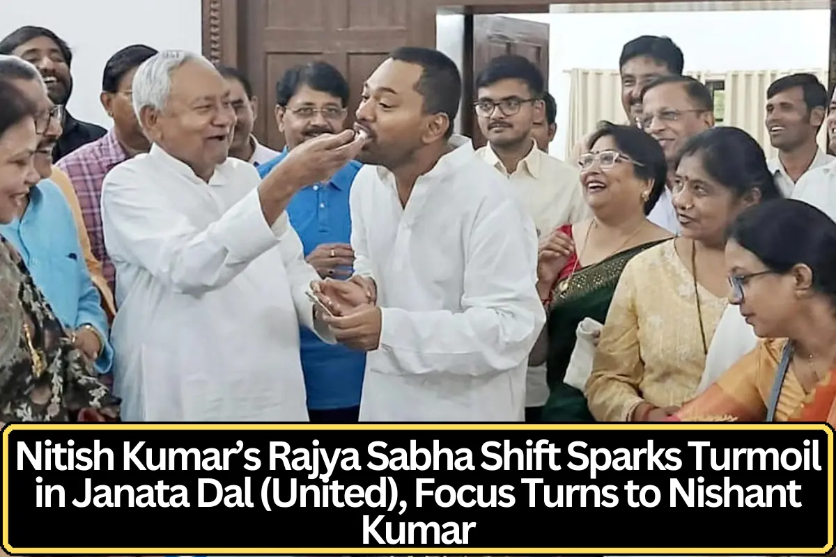 Nitish Kumar’s Rajya Sabha Shift Triggers Political Turmoil in JD(U) as Party Looks to Son Nishant Kumar for Future Leadership
