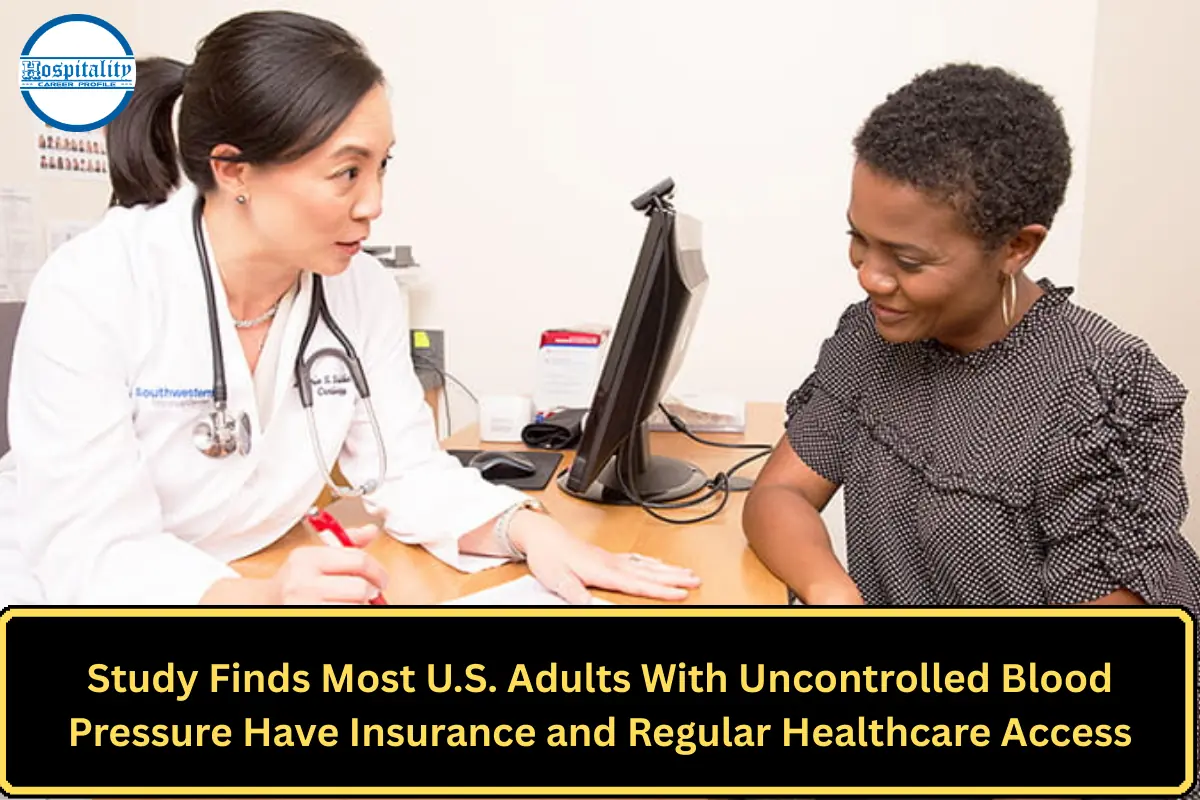 Study Finds Most U.S. Adults with Uncontrolled Blood Pressure Have Insurance and Regular Healthcare Access