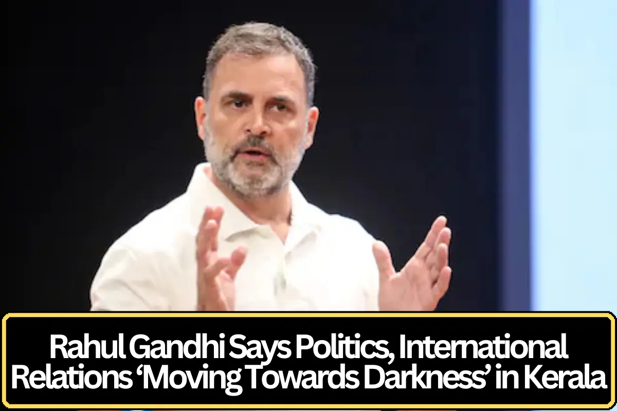 Politics and International Relations Moving Towards Darkness, Says Rahul Gandhi in Kerala
