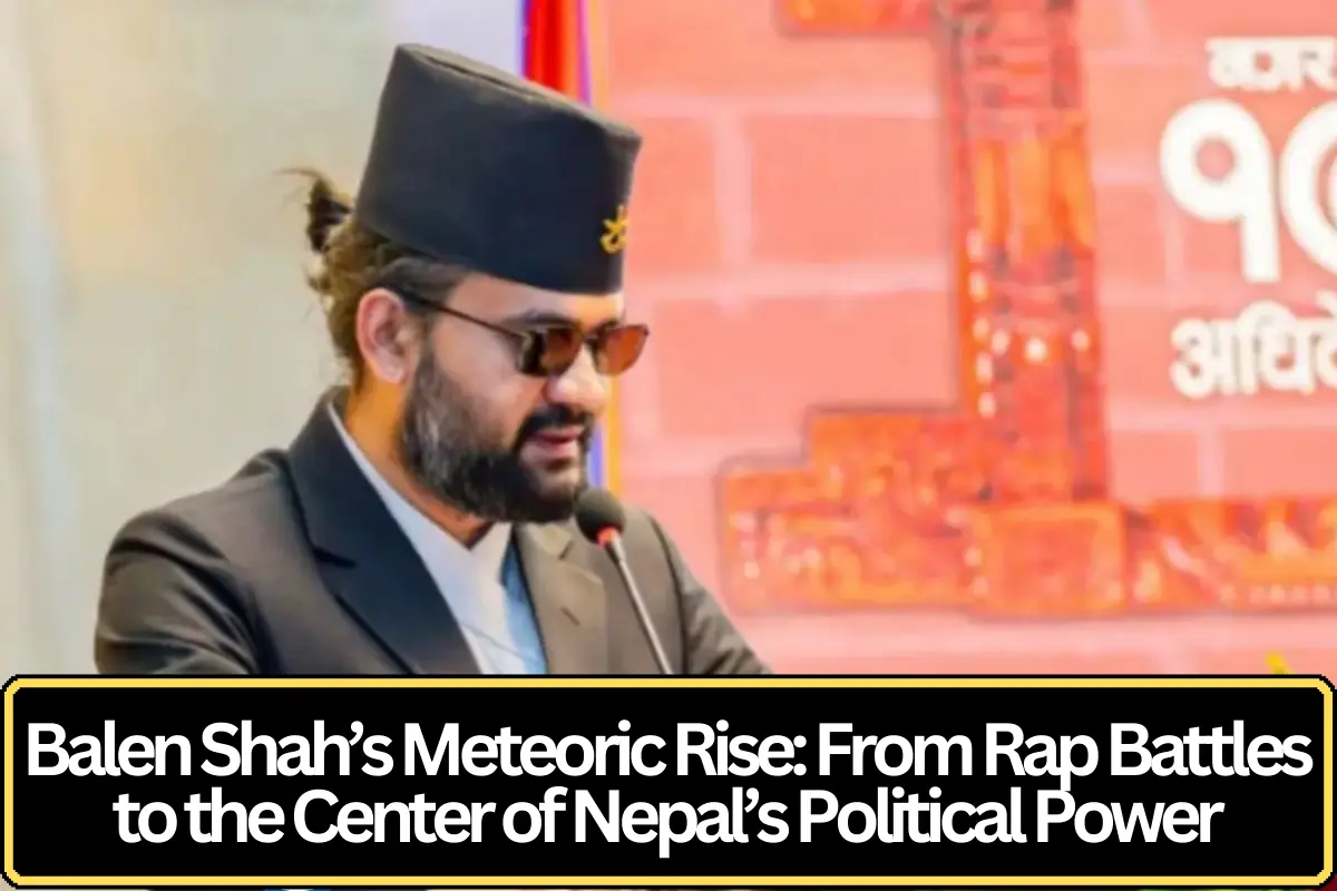 Balen Shah’s Meteoric Rise: From Rap Battles to the Center of Nepal’s Political Power