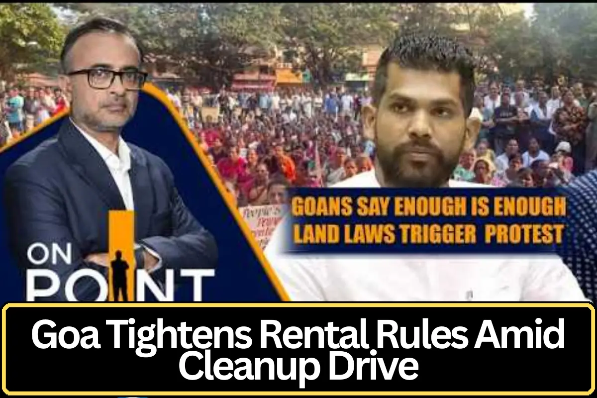 Goa Introduces New Rental Rules Amid Environmental Cleanup and Political Developments