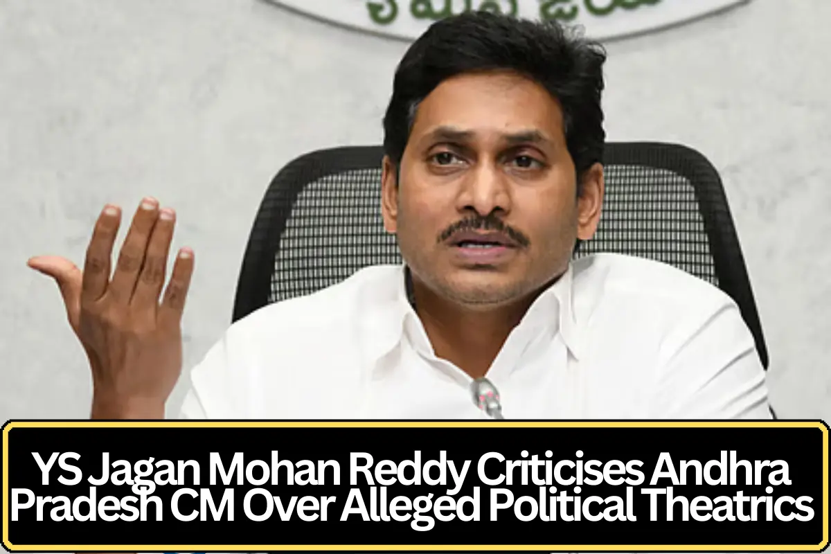YS Jagan Mohan Reddy Criticises Andhra Pradesh CM Over Alleged Political Theatrics