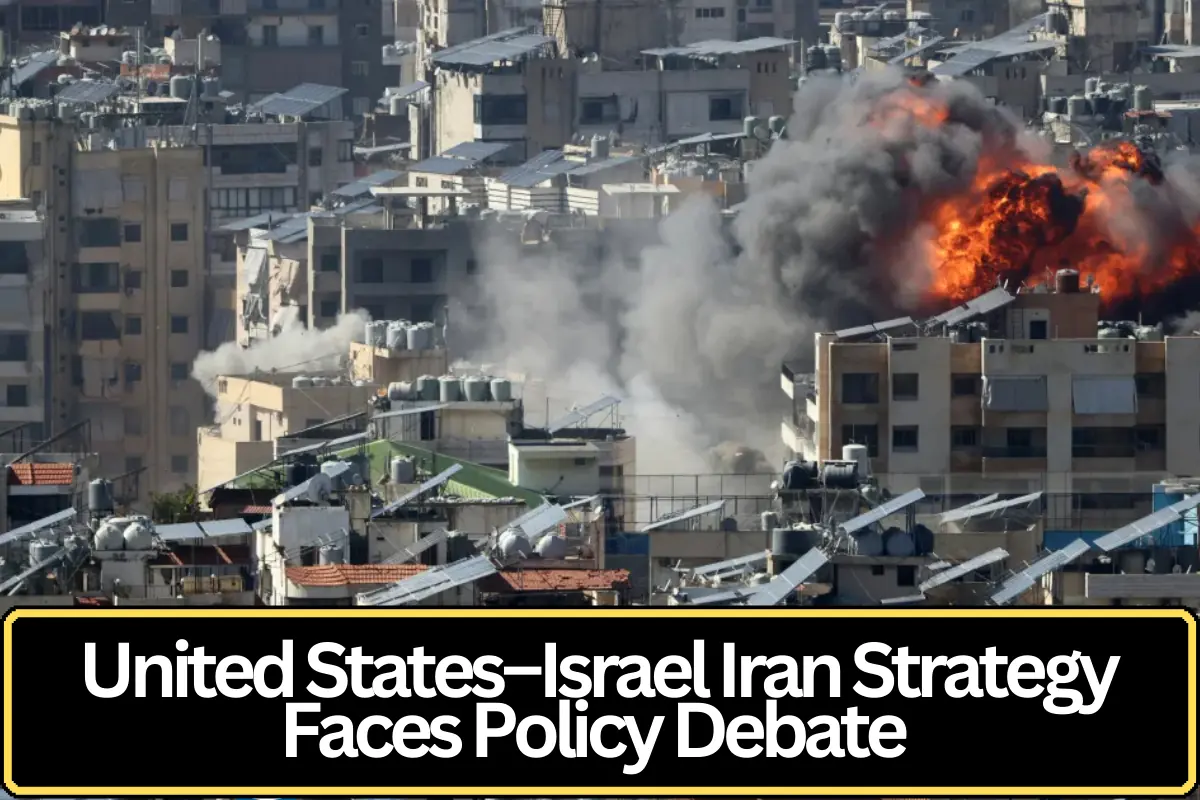 US and Israel’s Iran Strategy Faces Scrutiny Amid Growing Debate Over Long‑Term Regional Policy