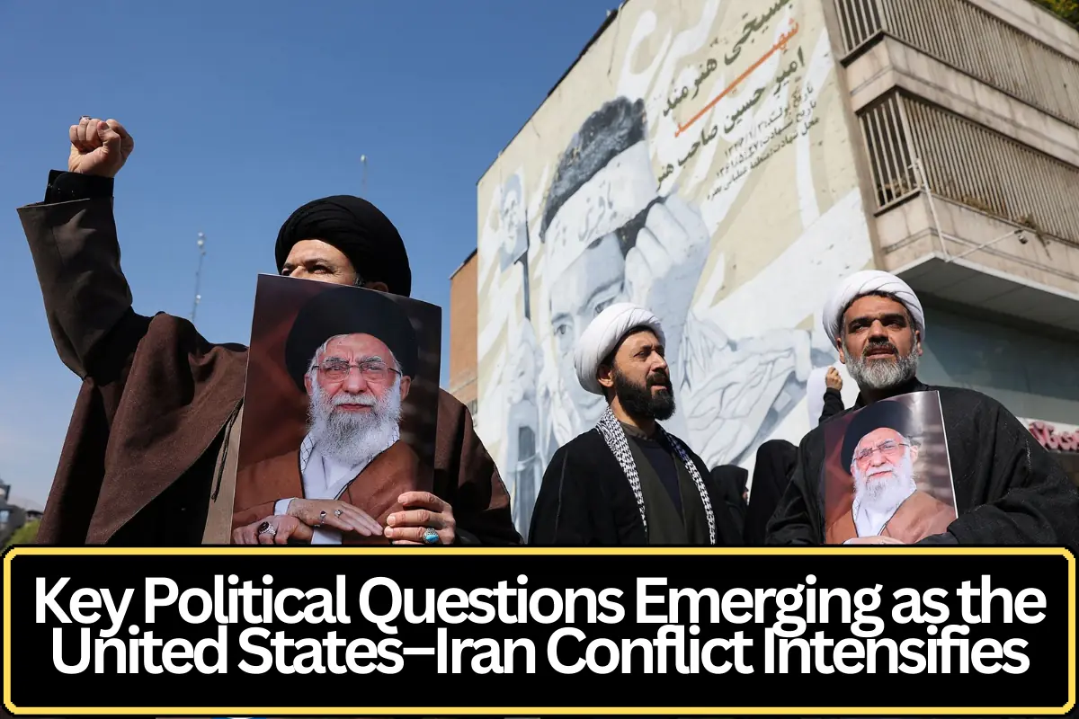 Key Political Questions Emerging as the United States–Iran Conflict Intensifies