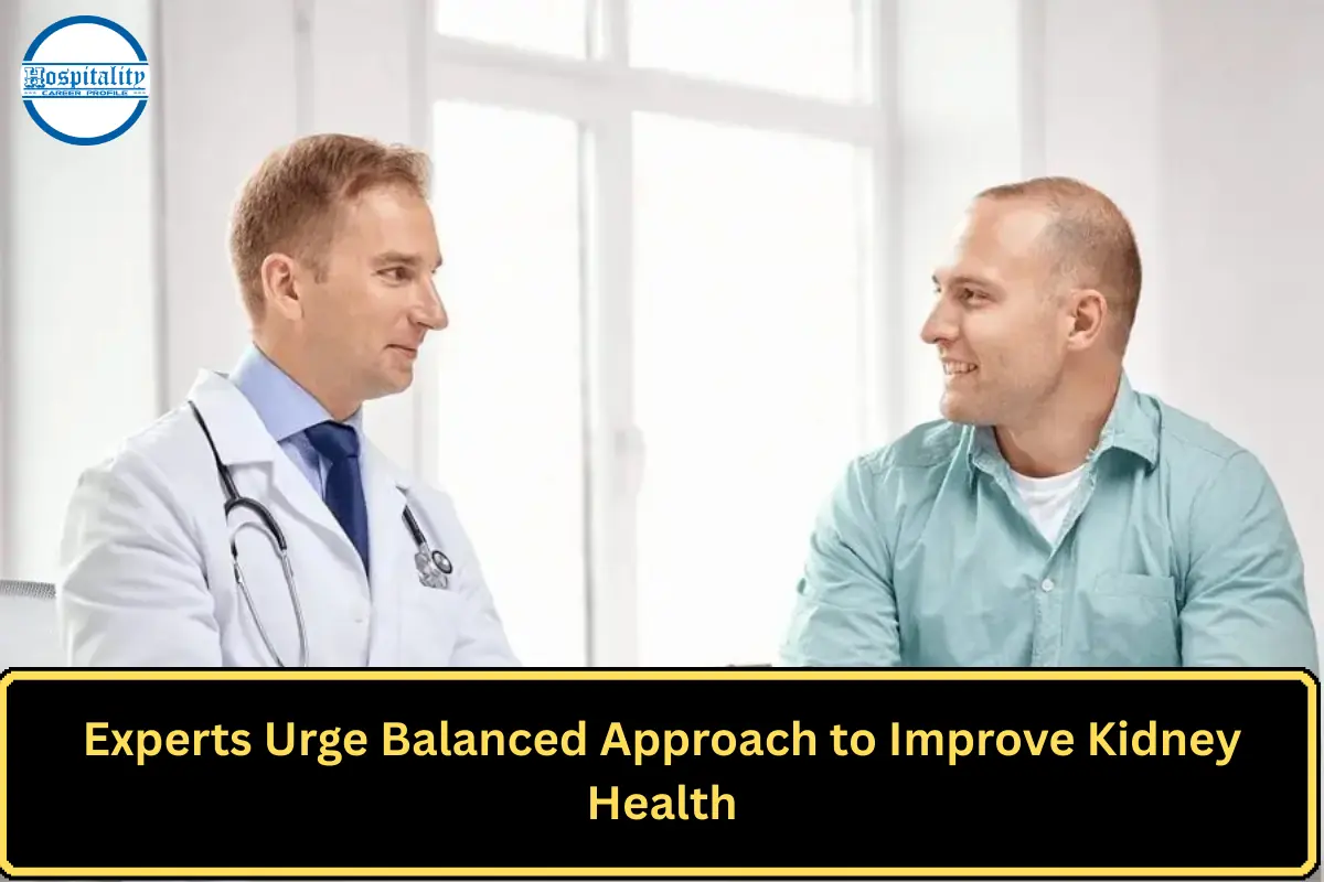 Experts Urge Balanced Approach to Improve Kidney Health