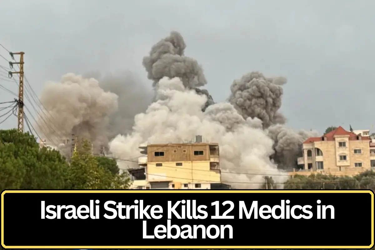 Israeli Strike in Southern Lebanon Kills 12 Medics as Cross-Border Conflict Continues