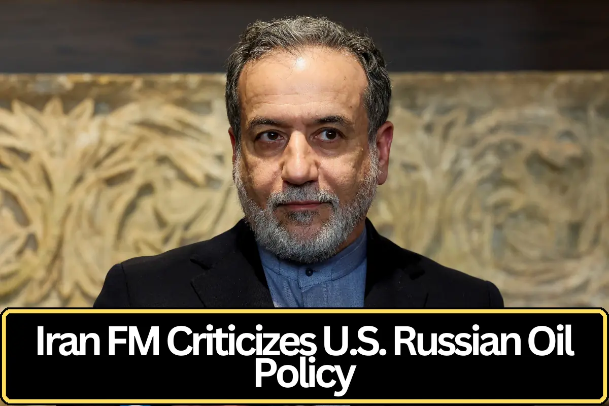 Iran’s Foreign Minister Criticizes U.S. Policy Shift on Russian Oil, Says Washington Seeking India’s Cooperation