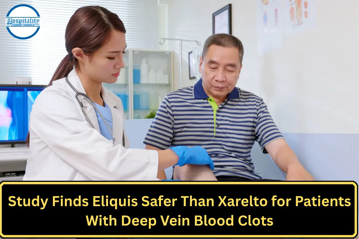 Study Finds Eliquis Safer Than Xarelto for Patients With Deep Vein Blood Clots