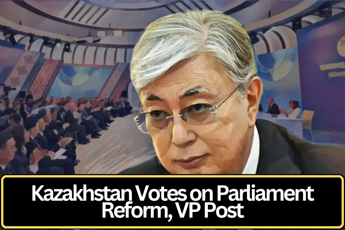 Kazakhstan Holds Referendum on Unicameral Parliament and Creation of Vice President Post