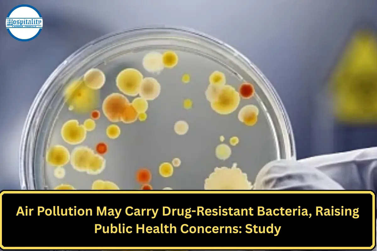 Air Pollution May Carry Drug-Resistant Bacteria, Raising Public Health Concerns: Study