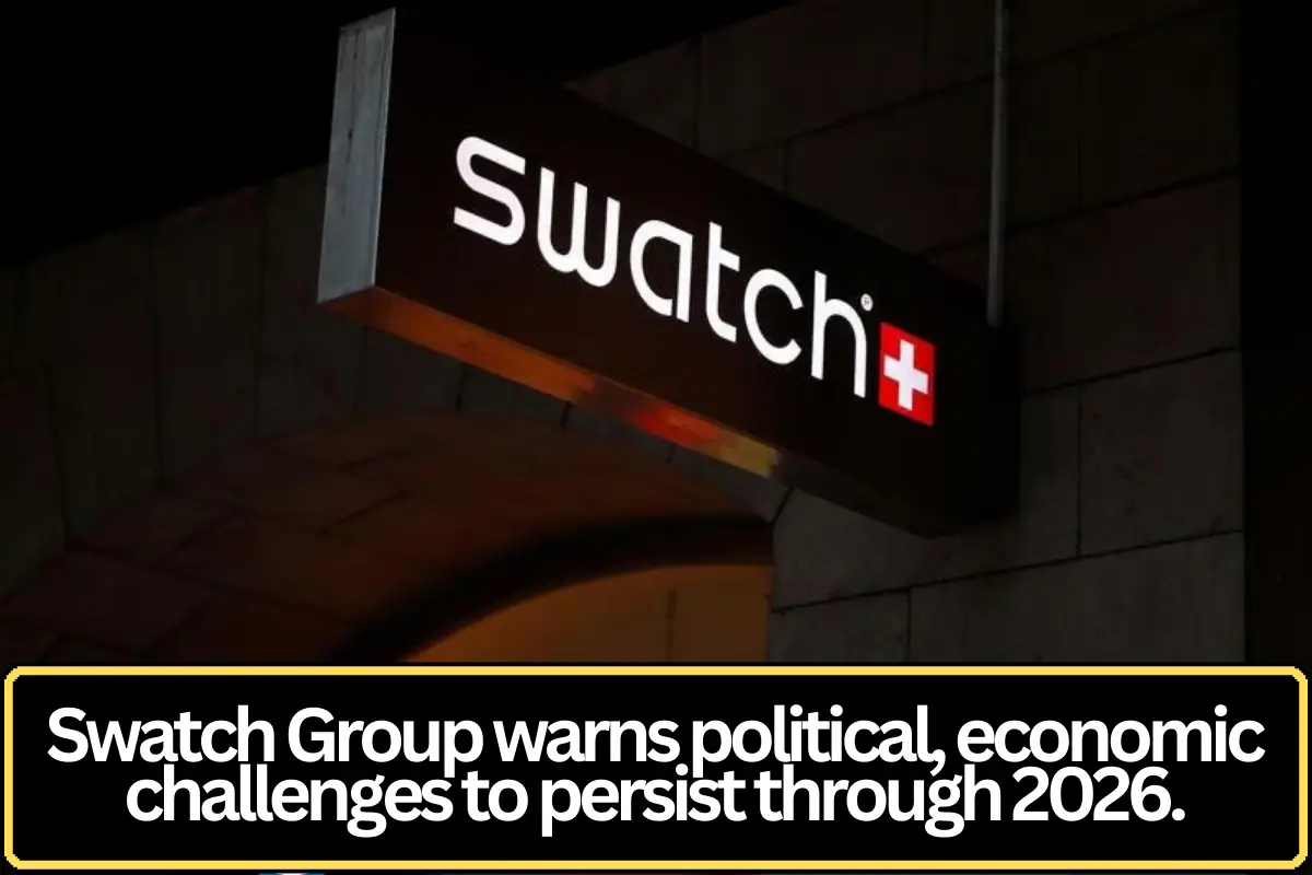 Swatch Warns Political and Economic Challenges Will Persist Through 2026