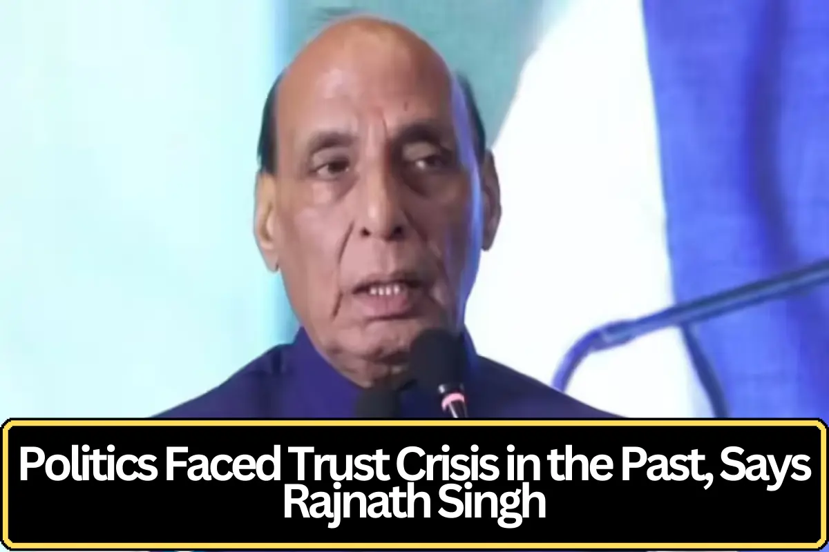Politics Faced Trust Crisis in the Past, Says Rajnath Singh