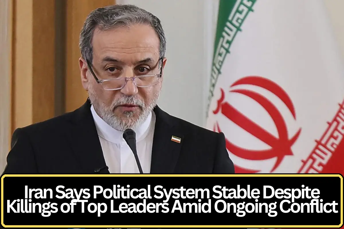 Iran Says Political System Stable Despite Killings of Top Leaders Amid Ongoing Conflict