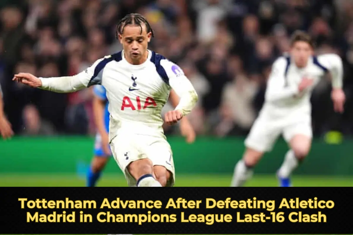 Tottenham Advance After Defeating Atletico Madrid in Champions League Last-16 Clash