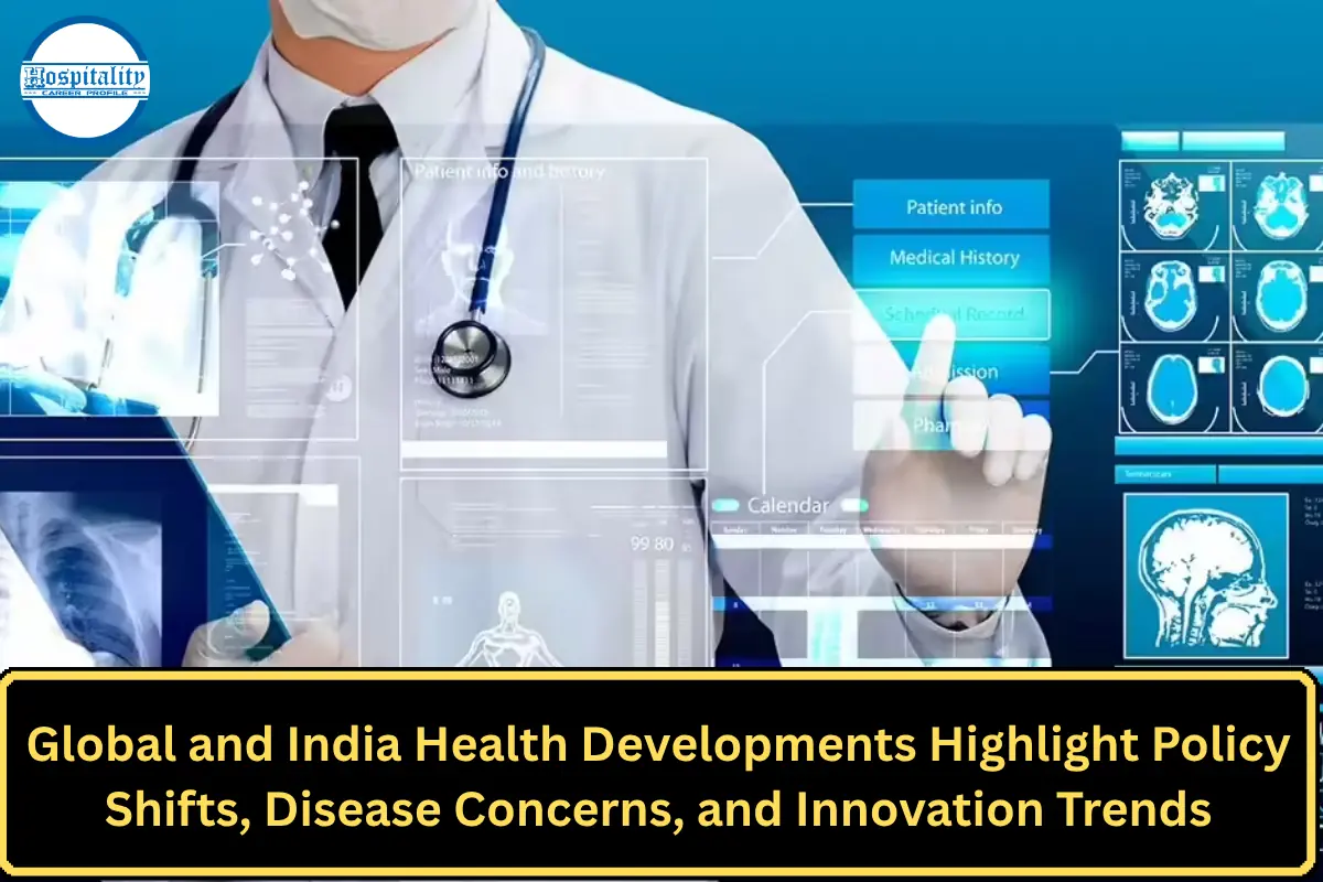 Global and India Health Developments Highlight Policy Shifts, Disease Concerns, and Innovation Trends