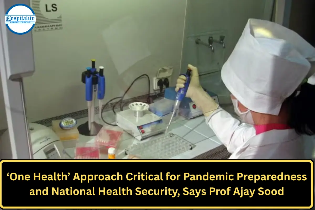 ‘One Health’ Approach Critical for Pandemic Preparedness and National Health Security, Says Prof Ajay Sood