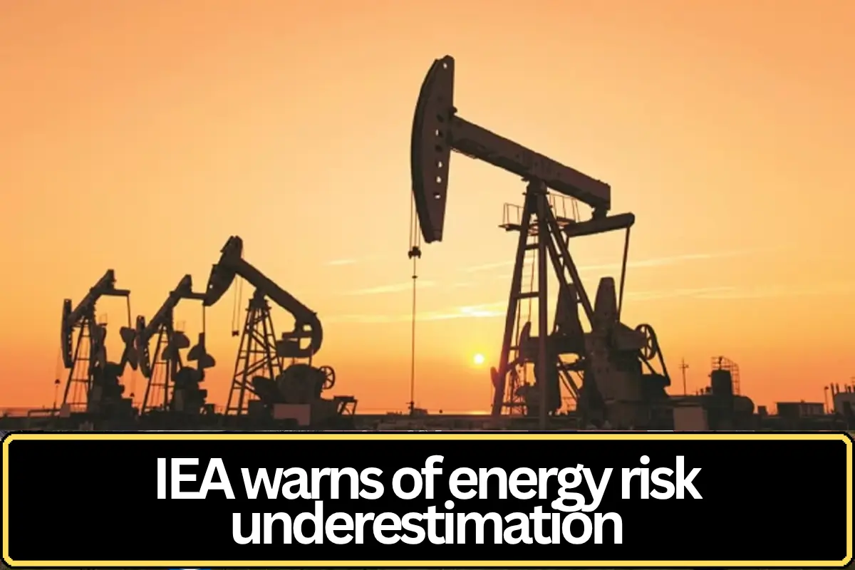 IEA Warns Markets Underestimating Impact of West Asia War on Global Energy Supply
