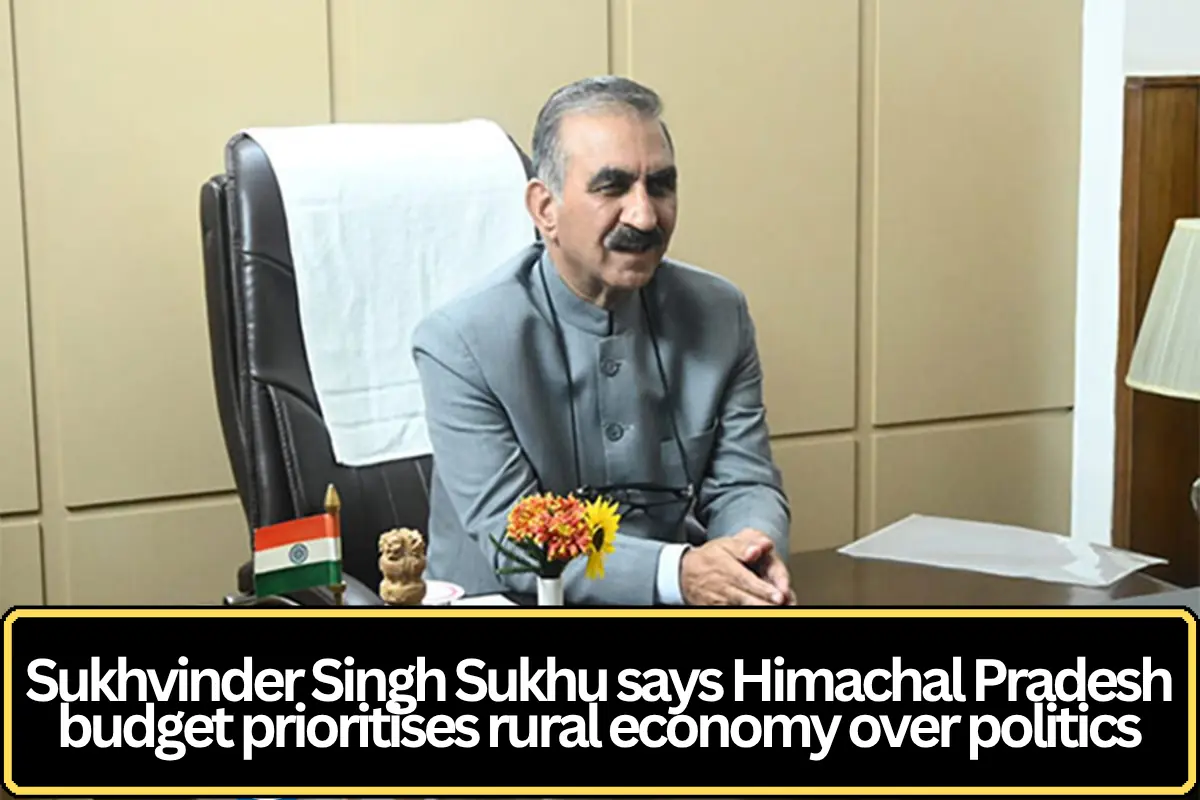 Himachal Budget Focused on Rural Economy, Not Politics, Says CM Sukhvinder Singh Sukhu