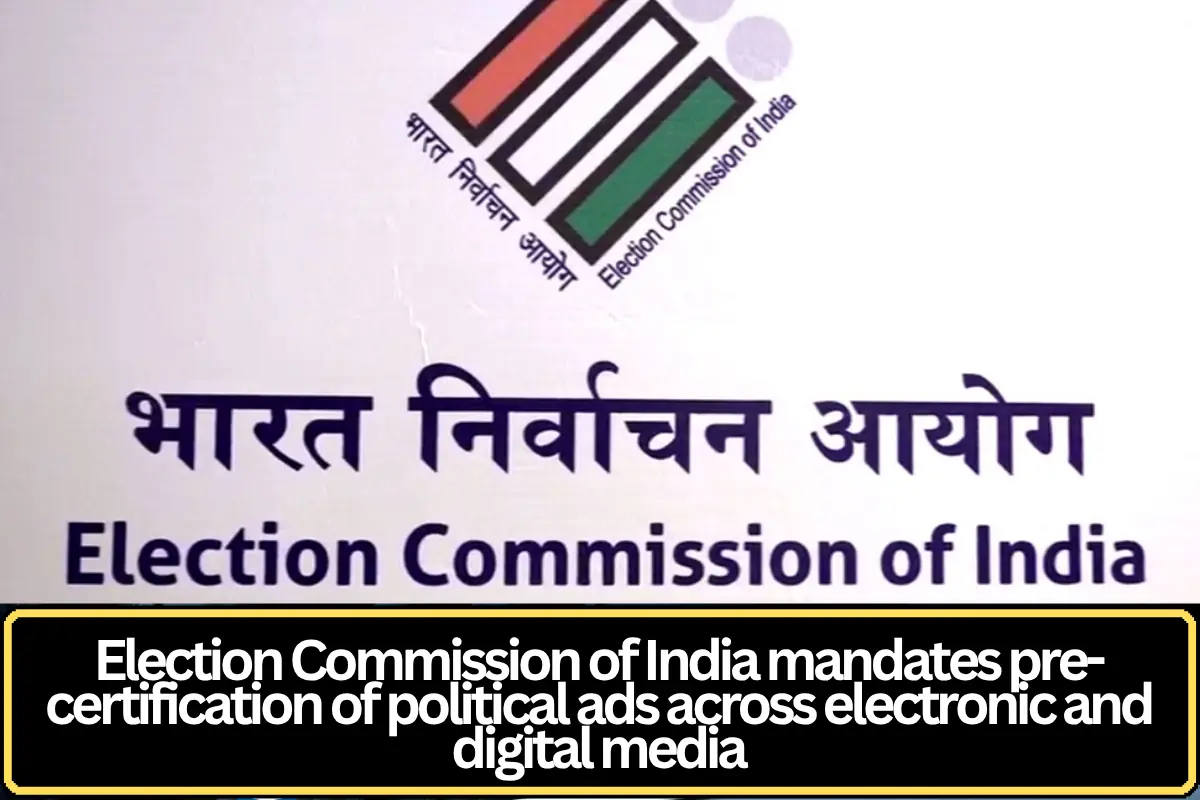 Election Commission Mandates Pre-Certification of Political Advertisements Across Electronic and Digital Media