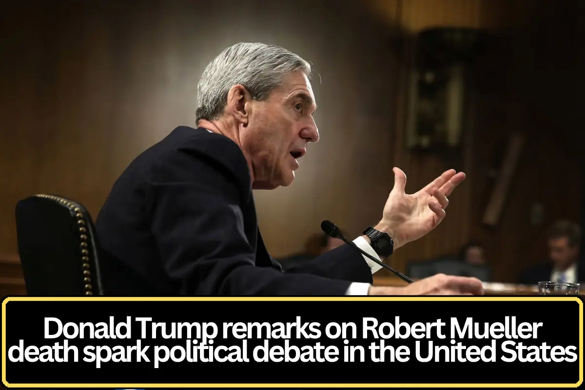 Trump Remarks on Robert Mueller’s Death Spark Political Debate in the United States