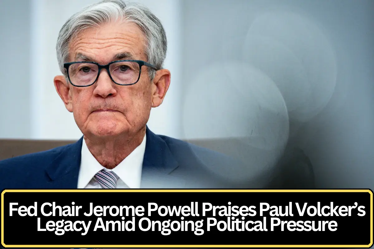 Fed Chair Jerome Powell Praises Paul Volcker’s Legacy Amid Ongoing Political Pressure